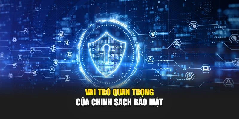 Vai trò quan trọng của chính sách bảo mật