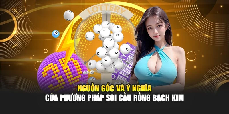 Nguồn gốc và ý nghĩa của phương pháp soi cầu rồng bạch kim