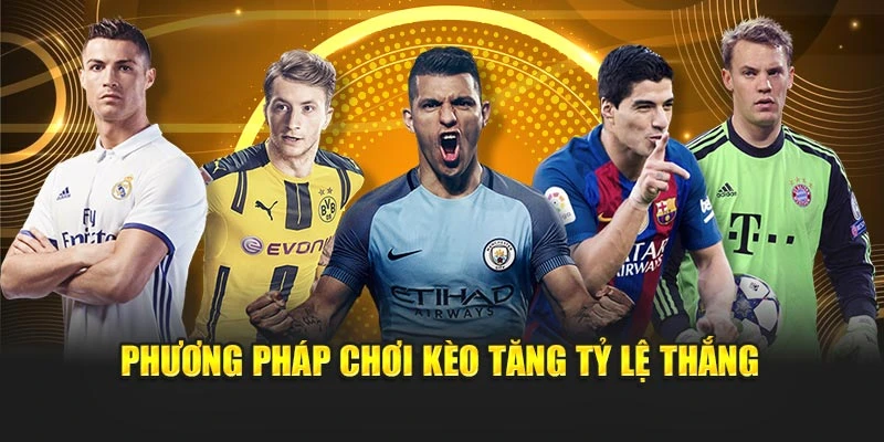 Phương pháp chơi kèo tăng tỷ lệ thắng