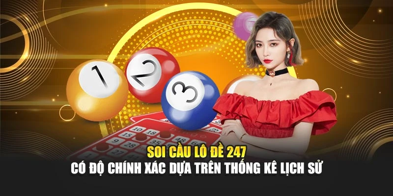 Soi cầu lô đề 247 có độ chính xác dựa trên thống kê lịch sử