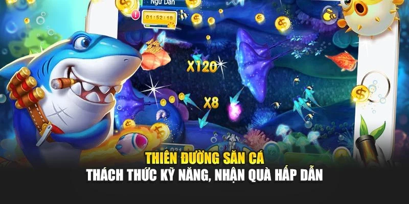 Thiên Đường Săn Cá – Thách Thức Kỹ Năng, Nhận Quà Hấp Dẫn